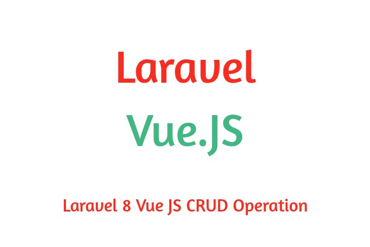 Laravel 8 Vue JS CRUD Operation single page application (SPA) step by step with example