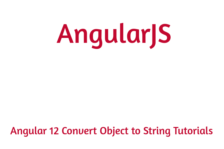 Angular 12 Convert Object to String Tutorials